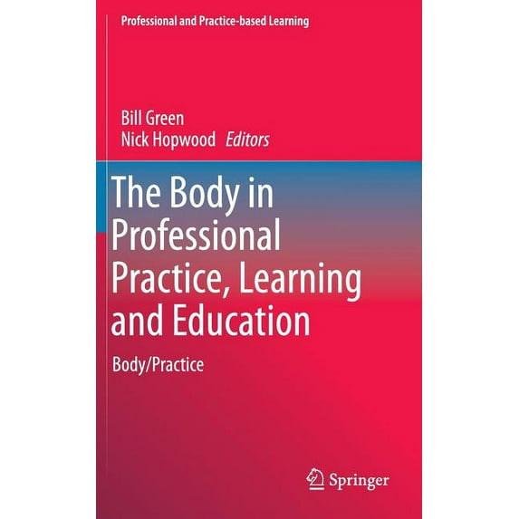 Professional and Practice-Based Learning The Body in Professional Practice, Learning and Education: Body/Practice, Book 11, (Hardcover)