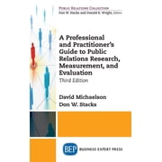 Professional and Practitioner's Guide to Public Relations Research, Measurement, and Evaluation, Hardcover