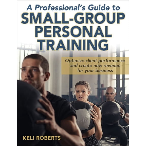 A Professional's Guide to Small-Group Personal Training, (Paperback)