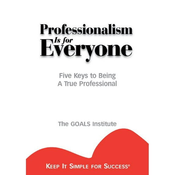 Pre-Owned Professionalism is for Everyone : Five Keys to Being a True Professional (Keep It Simple for Success) (Paperback) 1887570055 9781887570053