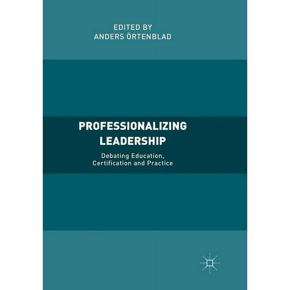 Professionalizing Leadership: Debating Education, Certification and Practice, (Paperback)
