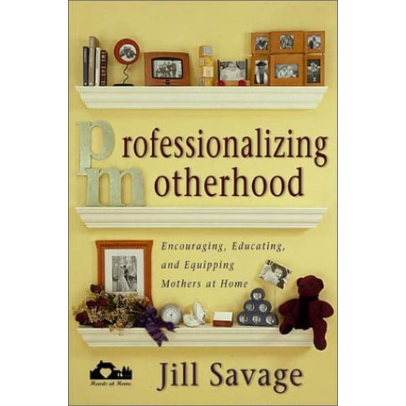 Pre-Owned Professionalizing Motherhood: Encouraging, Education, and Equipping Mothers at Home (Paperback) 0310237416 9780310237419