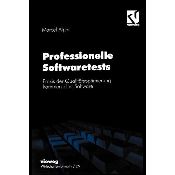 Professionelle Softwaretests: PRAXIS Der Qualitätsoptimierung Kommerzieller Software, (Paperback)