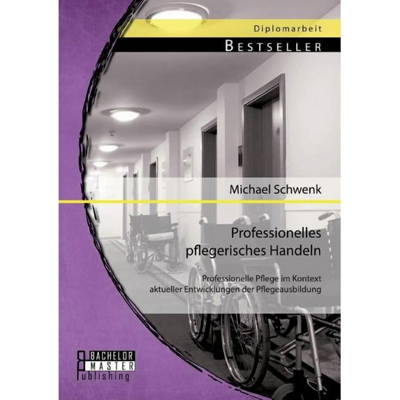 Professionelles pflegerisches Handeln : Professionelle Pflege im Kontext aktueller Entwicklungen der Pflegeausbildung (Paperback)