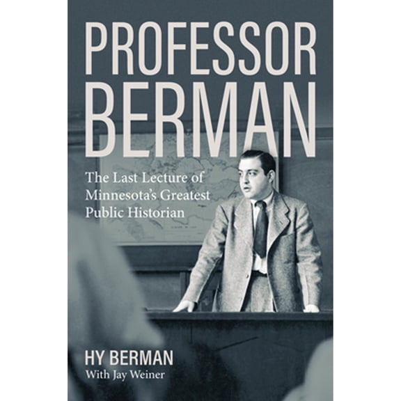 Pre-Owned Professor Berman: The Last Lecture of Minnesota's Greatest Public Historian (Hardcover) 1517901065 9781517901066