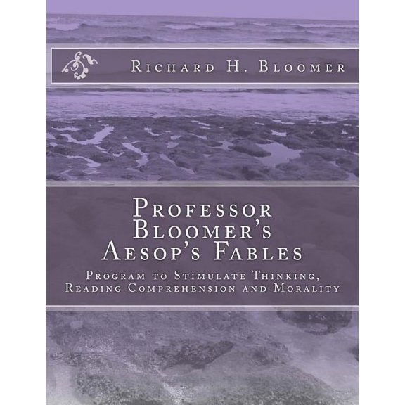 Professor Bloomer's Aesop's Fables: Program to Stimulate Thinking, Reading Comprehension and Morality, (Paperback)