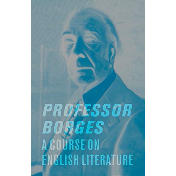 Pre-Owned Professor Borges: A Course on English Literature (Hardcover) 0811218759 9780811218757