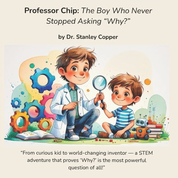 Professor Chip - The Boy Who Never Stopped Asking "Why?, (Paperback)
