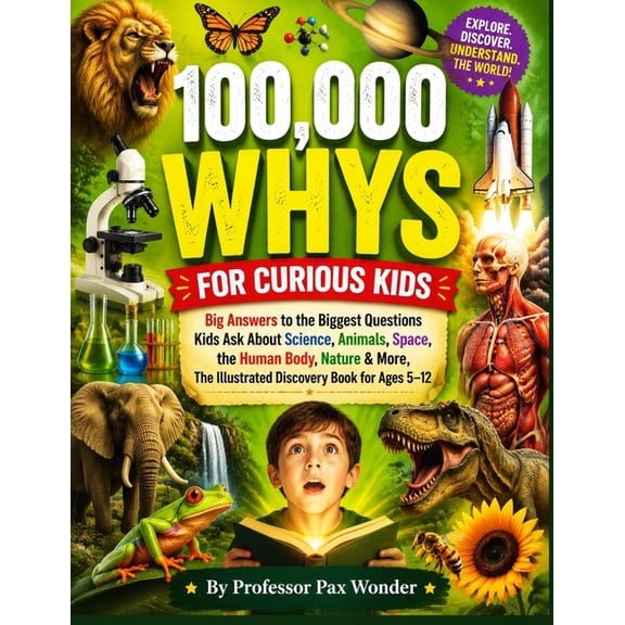 Professor Pax Wonder Books of Wonders, E 100,000 Whys for Curious Kids: Big Answers to the Biggest Questions Kids Ask About Science, Animals, Space, the Human Bo, Book 8, (Paperback)