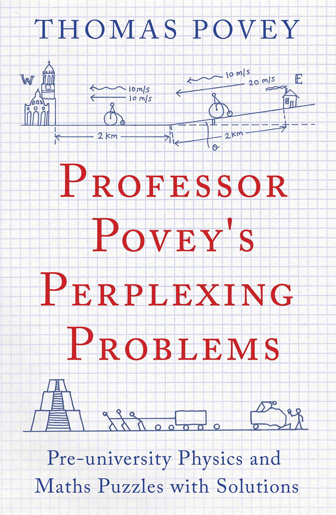 Professor Povey's Perplexing Problems : Pre-University Physics and ...