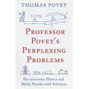 Professor Povey's Perplexing Problems : Pre-University Physics and Maths Puzzles with Solutions (Paperback)
