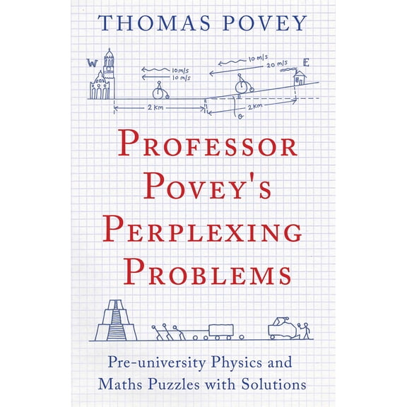 Professor Povey's Perplexing Problems : Pre-University Physics and Maths Puzzles with Solutions (Paperback)