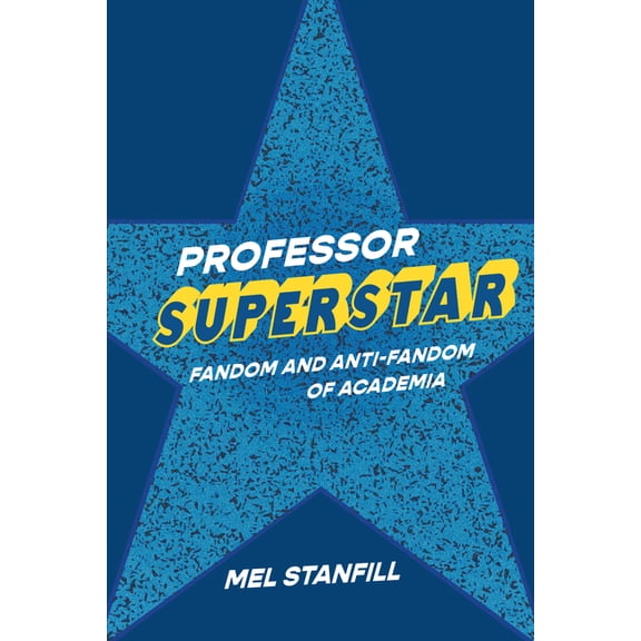 Digital Culture Books Professor Superstar: Fandom and Anti-Fandom of Academia, (Hardcover)