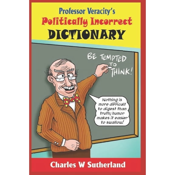 Professor Veracity's Politically Incorrect Dictionary, (Paperback)