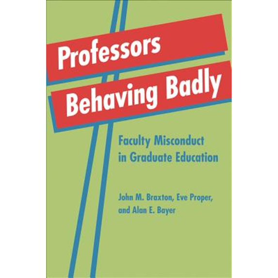 Pre-Owned Professors Behaving Badly: Faculty Misconduct in Graduate Education (Hardcover) 142140219X 9781421402192