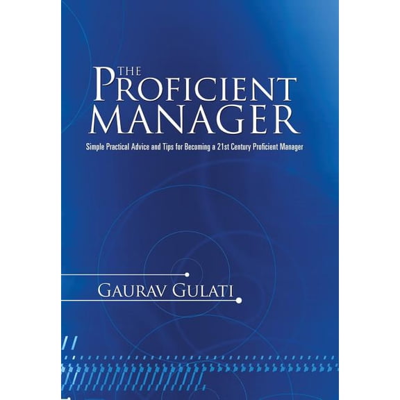 Proficient Manager : Simple Practical Advice and Tips for Becoming a 21st Century Proficient Manager