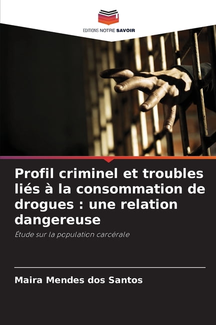 Profil criminel et troubles liÃ©s Ã  la consommation de drogues: une relation dangereuse, (Paperback)