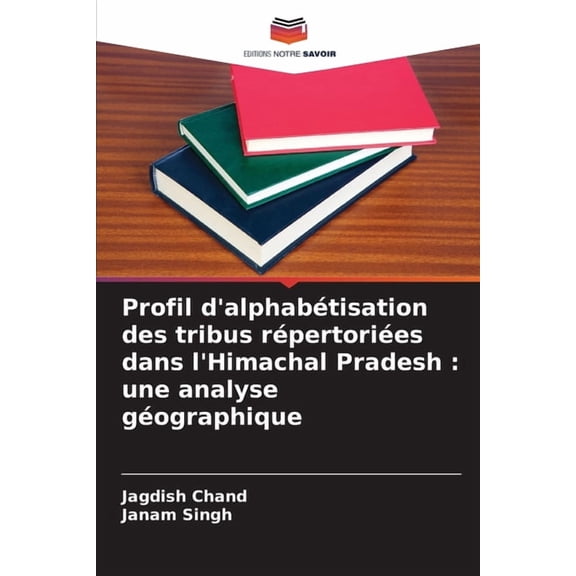 Profil d'alphabtisation des tribus rpertories dans l'Himachal Pradesh: une analyse gographique, (Paperback)