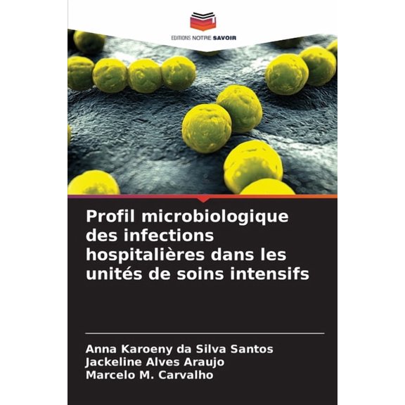 Profil microbiologique des infections hospitalires dans les units de soins intensifs, (Paperback)