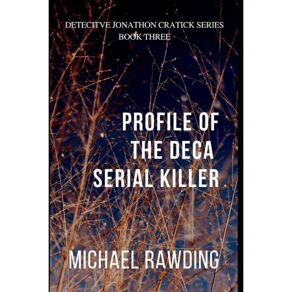 Profile of the Deca Serial Killer: Detective Jonathon Cratick Series Paperback 1071174487 9781071174487 Michael Rawding
