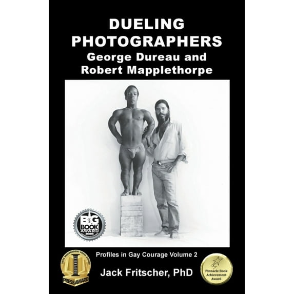 Profiles in Gay Courage Dueling Photographers: George Dureau and Robert Mapplethorpe, Book 2, (Paperback)