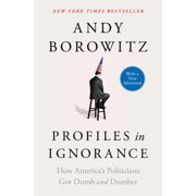 Profiles in Ignorance How Americas Politicians Got Dumb and Dumber, Paperback