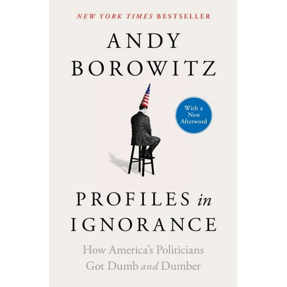 Pre-Owned Profiles in Ignorance: How America's Politicians Got Dumb and Dumber (Paperback) 1668003899 9781668003893