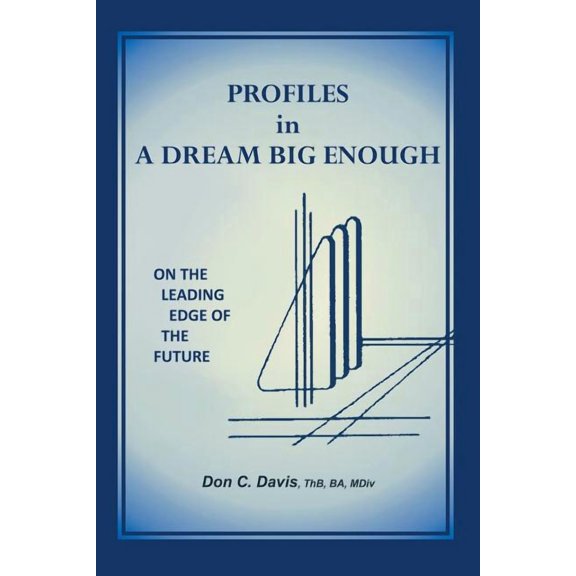 Profiles in a Dream Big Enough: On the Leading Edge of the Future, (Paperback)