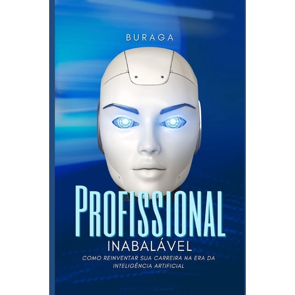Profissional Inabalvel: Como reinventar sua carreira na era da inteligncia artificial, (Paperback)