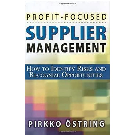 Pre-Owned Profit-Focused Supplier Management: How to Identify Risks and Recognize Opportunities (Hardcover) 0814471870 9780814471876
