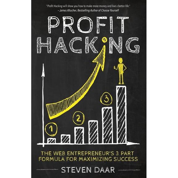 Profit Hacking: The Web Entrepreneur's 3 Part Formula For Maximizing Success, (Paperback)
