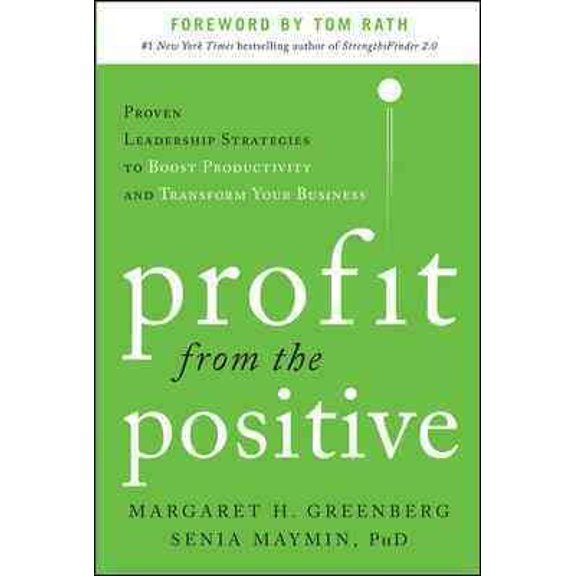 Pre-Owned Profit from the Positive: Proven Leadership Strategies to Boost Productivity and Transform Your Business, with a Foreword by Tom Rath (Hardcover) 0071817433 9780071817431
