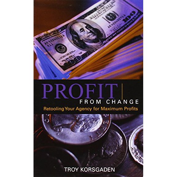 Pre-Owned Profit from Change: Retooling Your Agency for Maximum Profits (Paperback) 0970139829 9780970139825