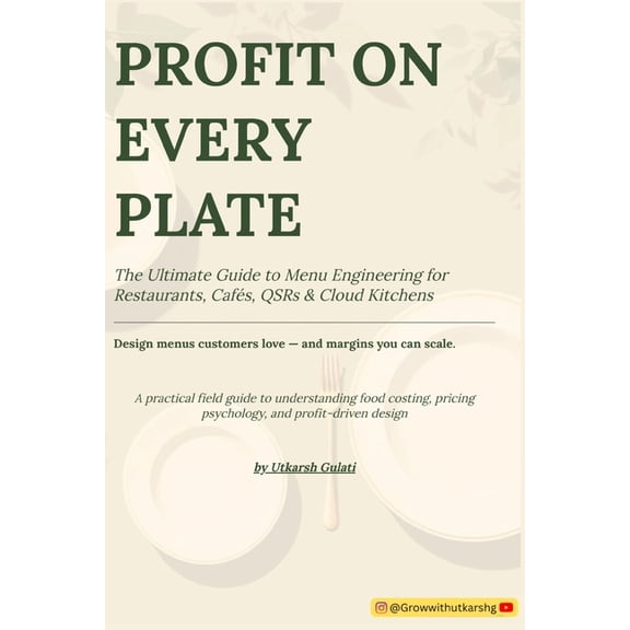 Profit on Every Plate: The Ultimate Guide to Menu Engineering for Restaurants, Cafe's, QSR and Cloud Kitchens, (Paperback)