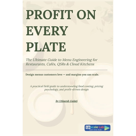 Profit on Every Plate: The Ultimate Guide to Menu Engineering for Restaurants, Cafe's, QSR and Cloud Kitchens, (Paperback)