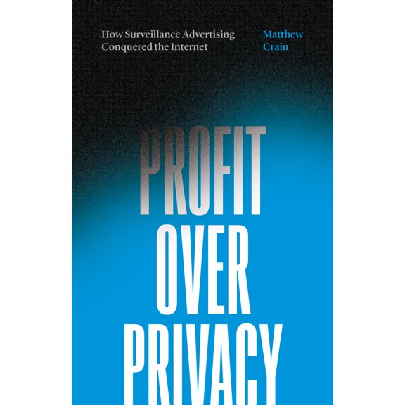 Profit over Privacy : How Surveillance Advertising Conquered the Internet (Paperback)