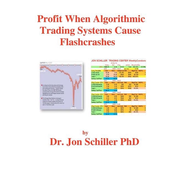 Profit when Algorithmic Trading Systems Cause Flashcrashes (Paperback) by Jon Schiller