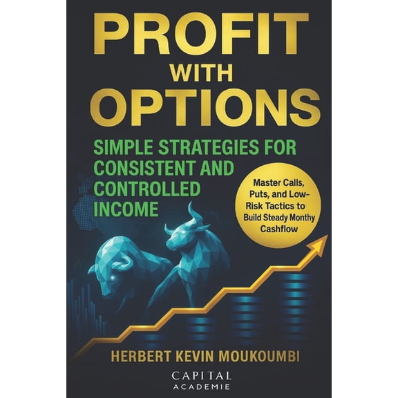 Profit with Options: Simple Strategies for Consistent and Controlled Income: Master Calls, Puts, and Low-Risk Tactics to, (Paperback)