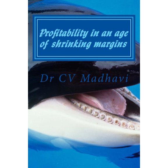 Profitability in an Age of Shrinking Margins: Turning Profits in the Ultra-Tech Dynamic Future