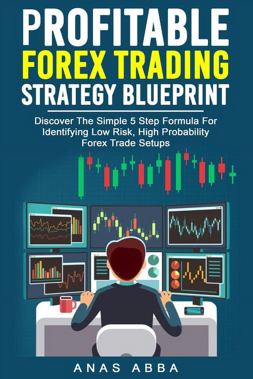 Profitable Forex Trading Strategy Blueprint: Discover How To Identify Low  Risk, High Probability Forex Trade Setups Like A Pro Trader!