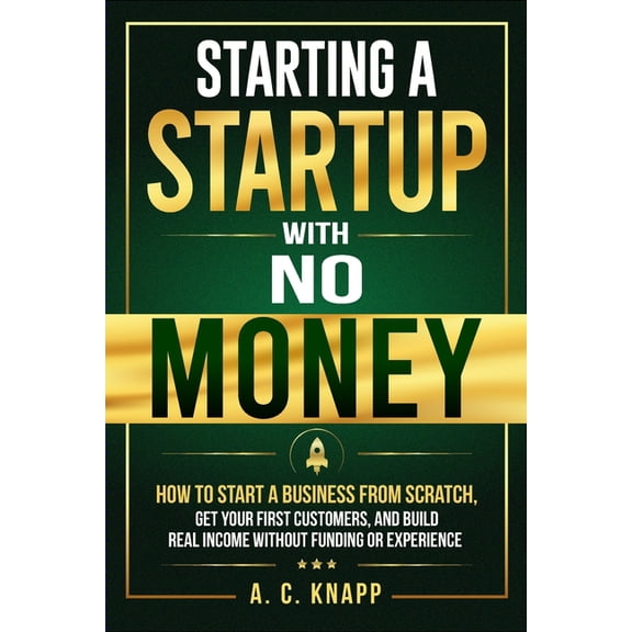 The Profitable Foundations Starting a Startup With No Money: How to Start a Business From Scratch, Get Customers, and Build Real Income Without Fun, Book 2, (Paperback)