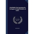 thumbnail image 1 of Profitable Fruit-growing for Cottagers Small Holders of Land . Paperback 1376732823 9781376732825 John Wright, 1 of 1