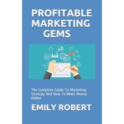 Profitable Marketing Gems The Complete Guide To Marketing Strategy And How To Make Money Online Paperback