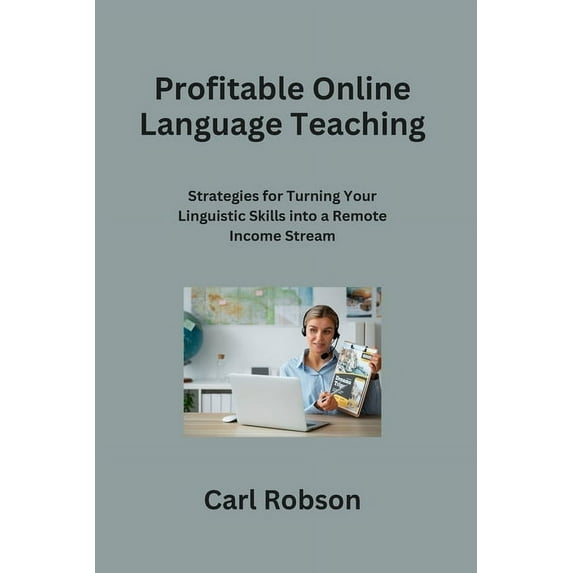 Profitable Online Language Teaching: Strategies for Turning Your Linguistic Skills into a Remote Income Stream (Paperback)
