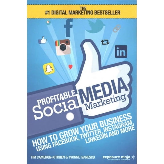 Profitable Social Media Marketing: How To Grow Your Business Using Facebook, Twitter, Instagram, LinkedIn And More (Paperback)