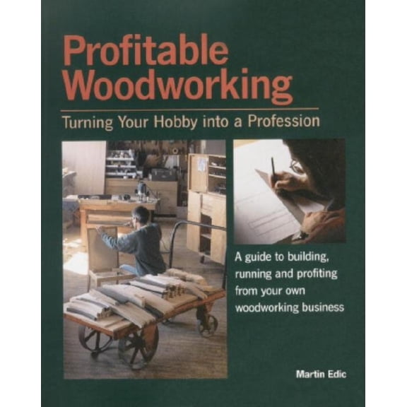 Pre-Owned Profitable Woodworking: Turning Your Hobby Into a Profession (Paperback) 1561581224 9781561581221