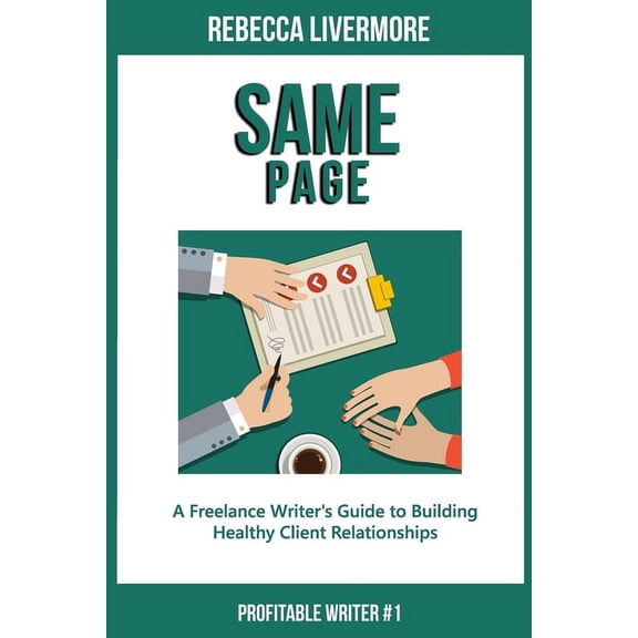 Profitable Writer Same Page: A Freelance Writer's Guide to Building Healthy Client Relationships, Book 1, (Paperback)