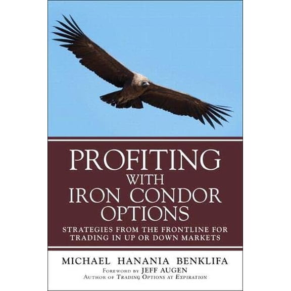 Pre-Owned Profiting with Iron Condor Options: Strategies from the Frontline for Trading in Up or Down Markets (Paperback) (Paperback) 0134394607 9780134394602
