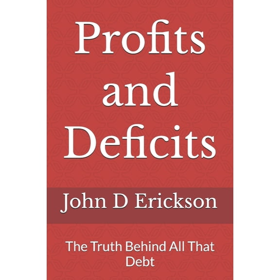Profits and Deficits: The Truth Behind All That Debt, (Paperback)