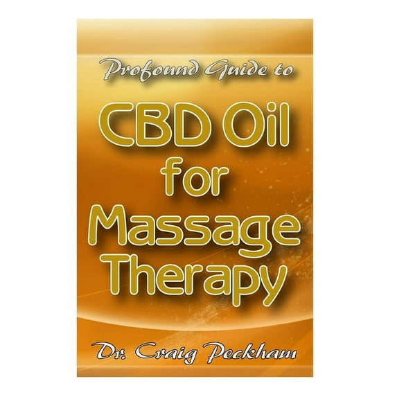 Profound Guide To CBD Oil for Massage Therapy (Paperback)